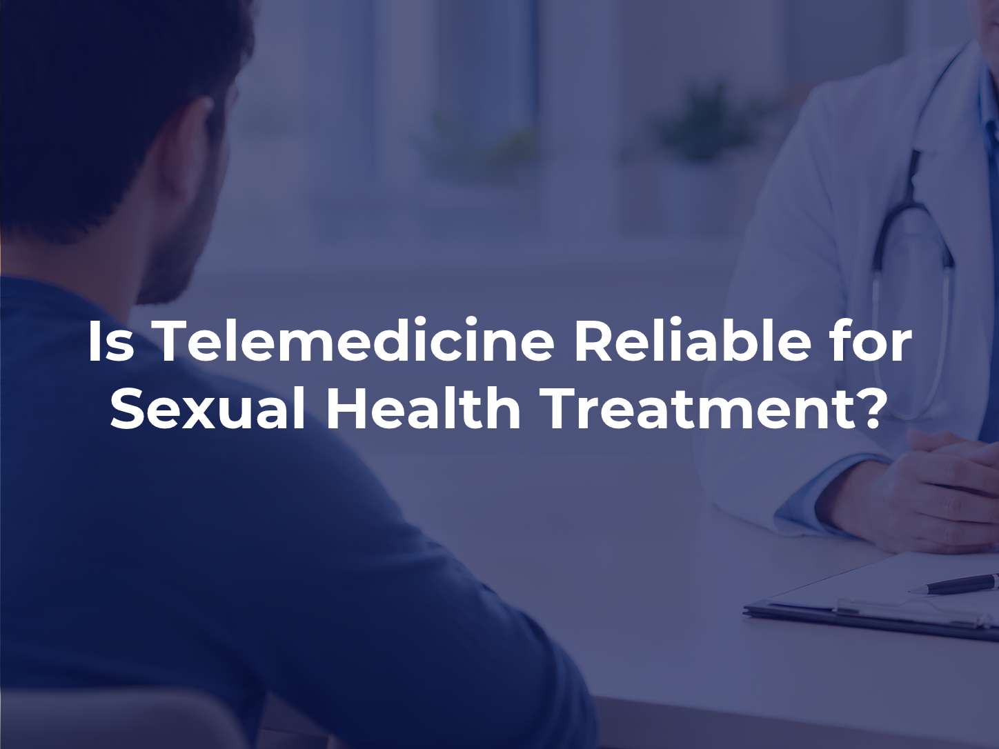 Is Telemedicine Reliable for Sexual Health Treatment?